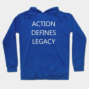 Action Defines Legacy - Motivation - Reminder Hoodie